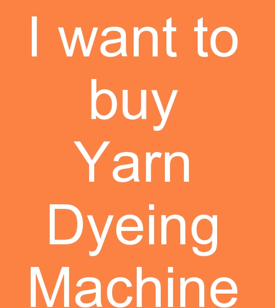 for sale Yarn dyeing machine buyer , used yarn dyeing machine seekers for sale,