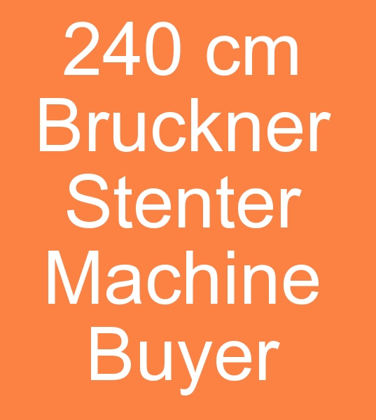 240 cm Bruckner stenter machine buyer,, 240 CM Bruckner stenter machine seekers, 