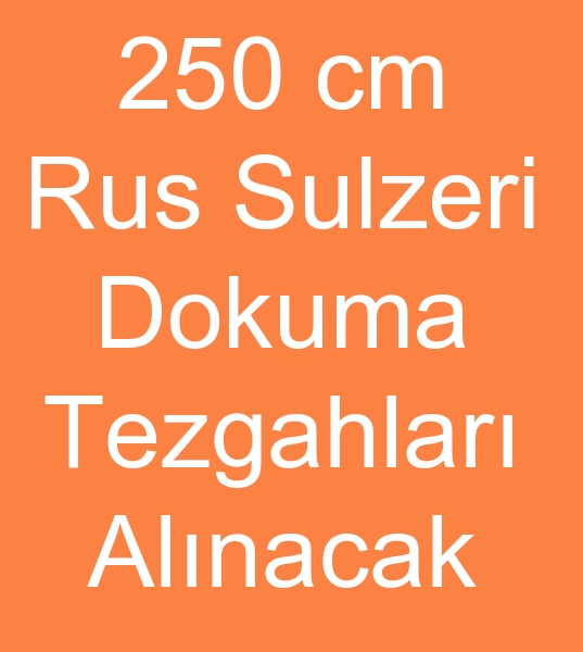 250 cm Rus sulzeri dokuma tezgah arayanlar,  250 cm Rus sulzeri dokuma makinas