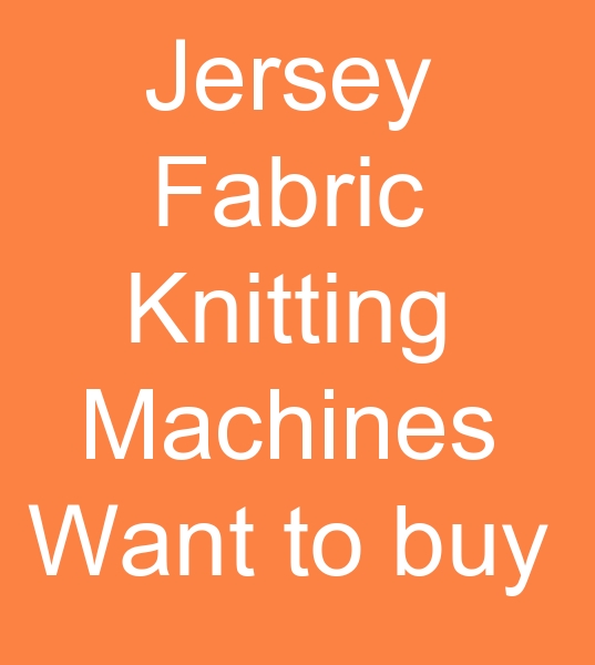 jersey knitting machine buyer, Used jersey knitting machine seekers, Jersey round knitting machine seekers,