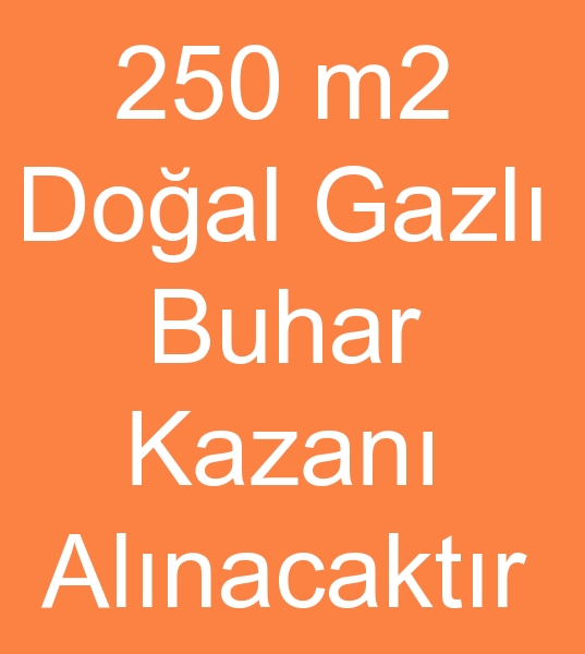 kinci el 250 m2 BUHAR KAZANI DARES ALINACAKTIR, SATILIK BUHAR KAZANLARI ARIYORUM<BR>0 506 909 54 19<br><br>kinci el 2007 yl ve st 250 m2 Doalgazl Kazan dairesi alnacaktr<BR>BR>Farkl kapasite ve zelliklerde kinci el Buhar kazanlar ilede ilgileniyoruz<br><br>kinci el doalgazl kazan dairesi arayanlar, Satlk doalgazl kazan dairesi arayanlar, Satlk doalgazl buhar kazanlar arayanlar, kinci el doalgazl buhar kazanlar alcs, Satlk doalgazl buhar kazan arayanlar, kinci el doalgazl buhar kazan alanlar, 