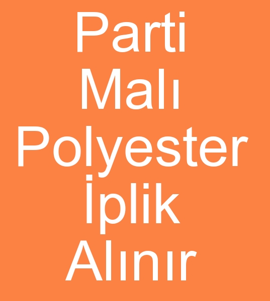 Parti mal polyester iplik alcs, Parti polyester iplik arayanlar,  Spot polyester iplik alcs