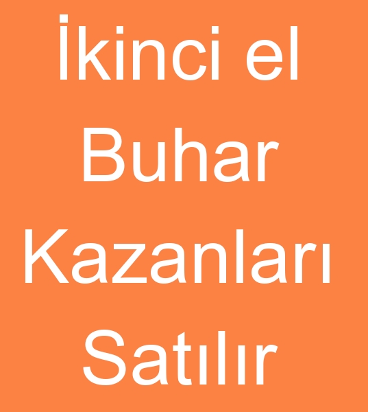 kinci el buhar kazanlar alnr, Satlk buhar kazanlar arayanlar