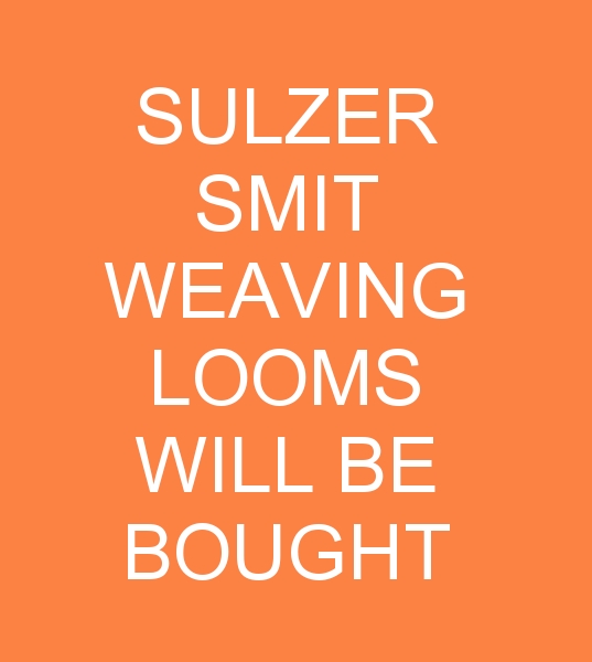 SULZER SMIT WEAVING MACHINES WILL BE BOUGHT FOR INDIA
