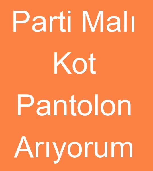 Krk seri kot pantolon arayanlar,  hracat fazlas kot pantolonlar,  Parti mal kot pantolonlar alcs,