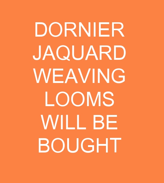 DORNIER JAQUARD WEAVING LOOMS WILL BE BOUGHT FOR PAKISTAN