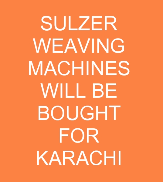 SULZER WEAVING MACHINES WILL BE BOUGHT FOR KARACHI