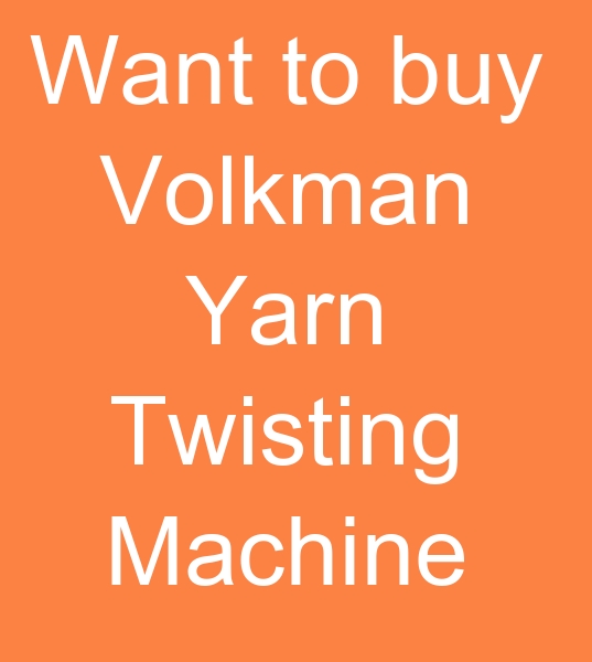 yarn twisting machines for sale, Looking for used yarn twisting machines, Looking for volkman twisting machines