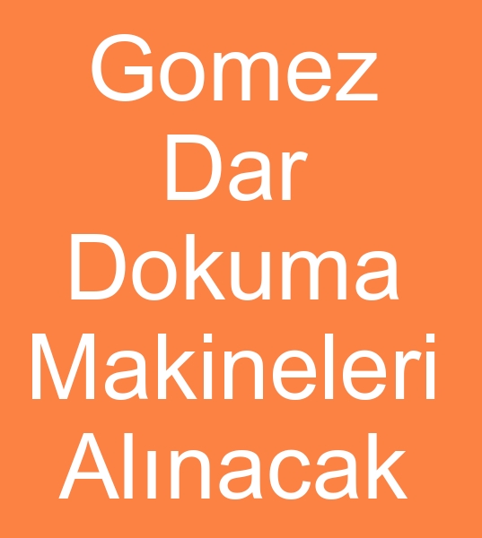 kinci el Gomez dar dokuma makineleri arayanlar, Satlk dar dokuma makinas arayanlar,