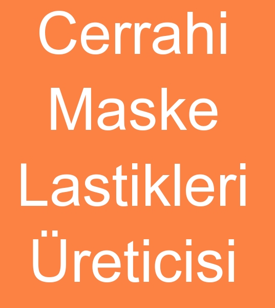 cerrahi Maske lastii reticisi, Cerrahi Maske lastikleri reticisi, az Maskesi lastii reticisi, 