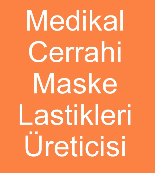 Cerrahi maske lastikleri reticisi, Medikal maske lastikleri imalats