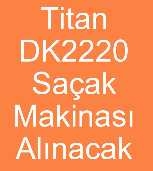 kinci el saak makinesi TITAN DK2200 Arayanlar,  Satlk saak makinas TITAN DK2200 arayanlar,