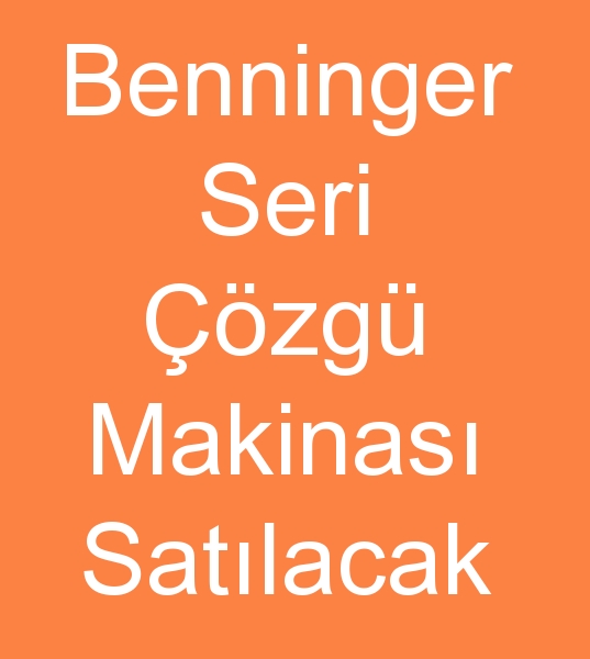 Satlk benninger zg makinas, Satlk benninger seri zg makinesi, kinci el benninger zg makineleri