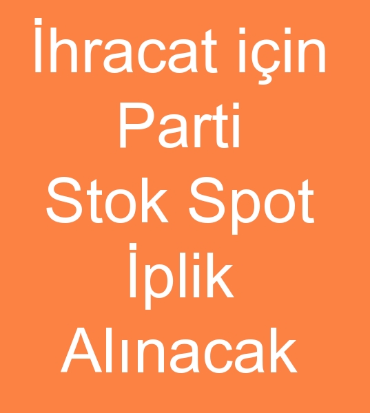 Yurt d iin NL, POLYESTER, NAYLON, PAMUK vb PART PLK ALINACAKTIR<br><br>Yurt d iin Spot nil iplik, Spot polyester iplik, Spot naylon iplik, Spot pamuk alnacaktr<br><br>Parti mal iplik arayanlar, Spot iplik arayanlar, Stok iplik arayanlar, Spot nil iplik arayanlar, Spot polyester iplik arayanlar, Spot naylon iplik arayanlar, Spot pamuk arayanlar