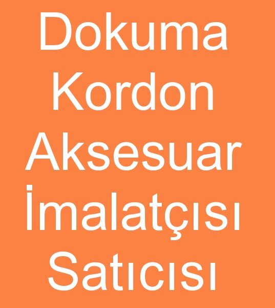 Kordon aksesuar dokumacs, dokuma kordon aksesuar imalats