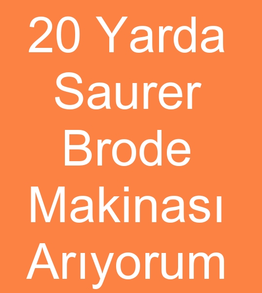 20 yarda brode makinas arayanlar, 20 Yarda Saurer Brode makinesi arayanlar