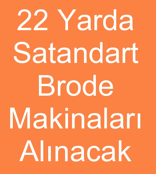 22 yarda Brode makinalar arayanlar, Standart brode makinesi arayanlar,