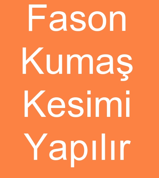 Fason kuma kesimcisi, Fason kuma kesimhanesi, Fason tekstil kesimhanesi, T