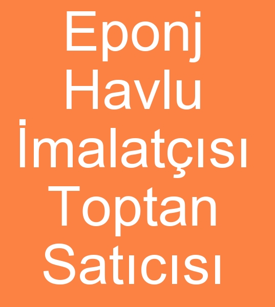 Eponj havlu fabrikas, Toptan Eponj havlu satcs, Eponj havlu toptan satcs