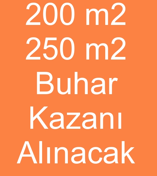 kinci el 200 m2 Buhar kazan arayanlar, kinci el 250 m2 kazan arayanlar,