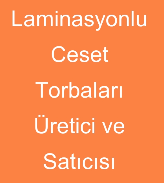 aminasyonlu ceset torbalar reticisi,Toptan ceset torbalar satcs, Laminasylu ceset torbas toptan satcs