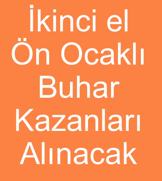 kinci el buhar kazan arayanlar, Satlk buhar kazanlar arayanlar, Satlk buhar kazan alcs,