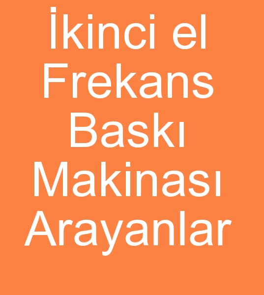 kinci el frekans bask makinas arayanlar, Satlk frekans bask makinalar arayanlar