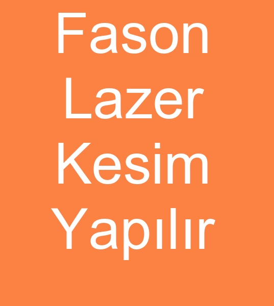 Fason lazer kesimi, Fason lazer kesimcisi, Lazer fason kesimcisi, 