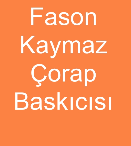 Kaymaz orap fason baskcs, Fason kaymaz orap baskcs