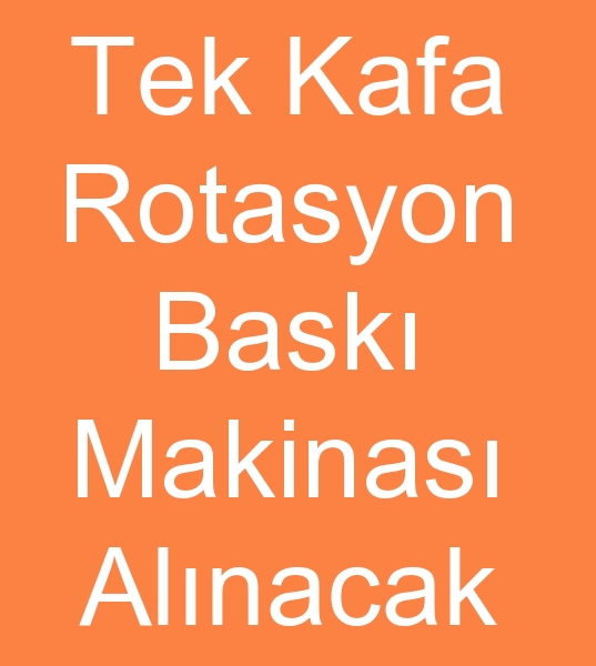 TEK KAFA ROTASYON BASKI MAKNASI ALINACAKTIR<br><br>160 cm -  180 cm Aras Tek renk Rotasyon Bask makinas aryorum<br><br>Tek kafa rotasyon bask makinas arayanlar, Tek renk bask rotasyon makinalar arayanlar, 160 cm Rotasyon bask makinesi arayanlar, 180 cm bask Rotasyon makineleri arayanlar,