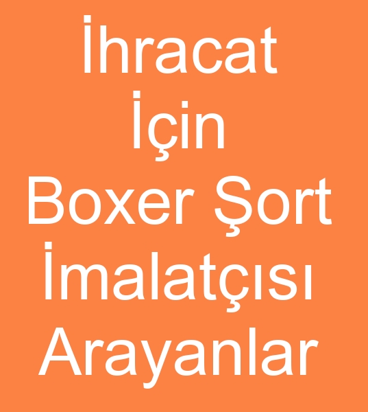 Erkek boxer ort imalats arayanlar, Erkek boxer ort reticisi arayanlar, Boxer ort  imalatlar arayanlar