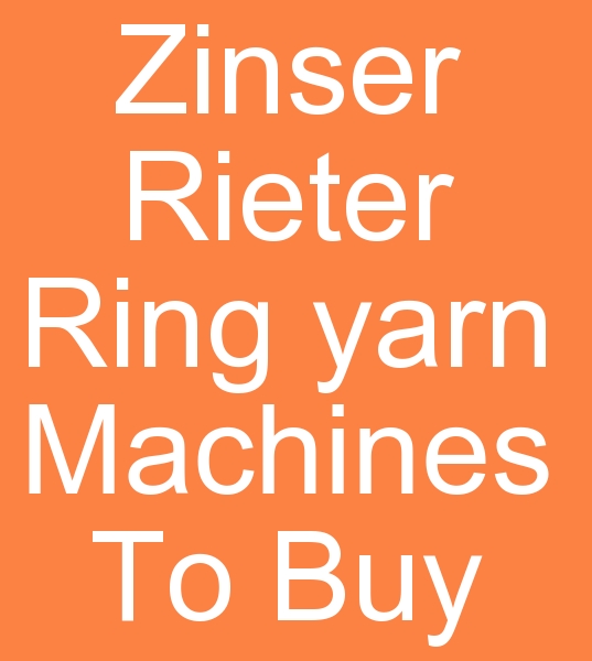 used Zinser Ring yarn machines,  Looking for Rieter Ring yarn machinery for sale,