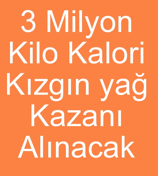 Satlk kzgn ya kazan arayanlar, kinci el Kzgn ya kazanlar alcs, 3 milyon kilo kzgn ya kazanlar