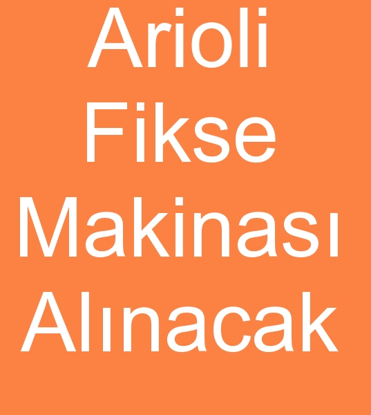 Satlk Arioli fikse makinas arayanlar, kinci el Arioli fikse makinalar arayanlar,