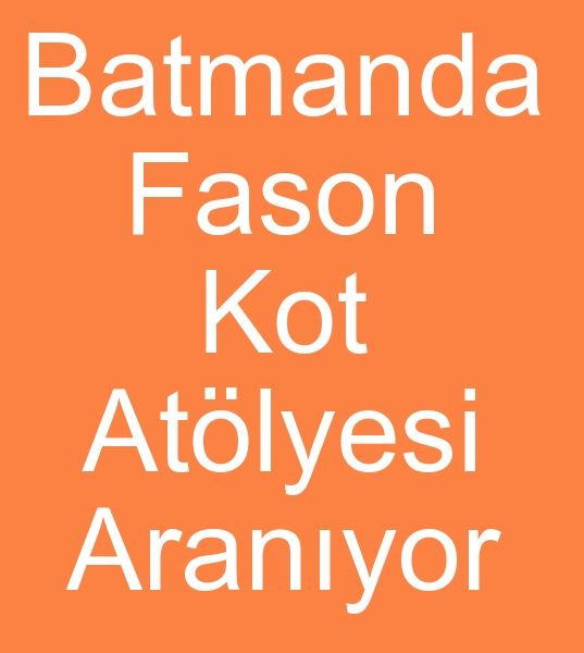 BATMAN ve Civarnda FASON KOT DK ATLYELER ARANIYOR <br><br>( Dikkat Batman ve civar illerinde Kot pantolon Fason diki atlyeler aryoruz )<br><br>
Batman ve civar illerde Fason Kot pantolon dikim atlyeleri aryoruz<br><br>hracat kalitesine 
uygun,  seri imalat yapabilecek Fason kot dikim atlyesi. letiim iin ltfen email kullannz.<br><br>2000 -15.000 vb adetlerde partiler halinde kesilmi Kort fason dikim ii verilecetiri Kot fason diki iimiz devaml olmaktadr
<br><br>Batman fason atlye arayanlar, Batmanda fason atlye arayanlar, Batmanda fason kot atlyesi arayanlar, Batmanda fason kot dikimcisi arayanlar, Batmanda kot fasoncusu arayanlar, Diyarbakrda kot atlyesi arayanlar, Diyarbakr kot fasoncs, Arayanlar, Mu ilinde kot fasoncusu arayanlar, Mu kot fasoncusu arayanlar, Bitliste kot atlyesi arayanlar, Bitliste kot fason dikimcisi arayanlar, Mardinde kot atlyesi arayanlar, Mardinde kot fason dikimcisi arayanlar