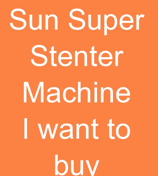 Those looking for Il Sung Sun Super Stenter machine, Those looking for a Sun super Stenter machine for sale,
