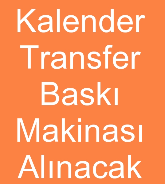 Satlk kalender transfer bask makinas arayanlar, kinci el kalender transfer bask makinalar arayanlar,