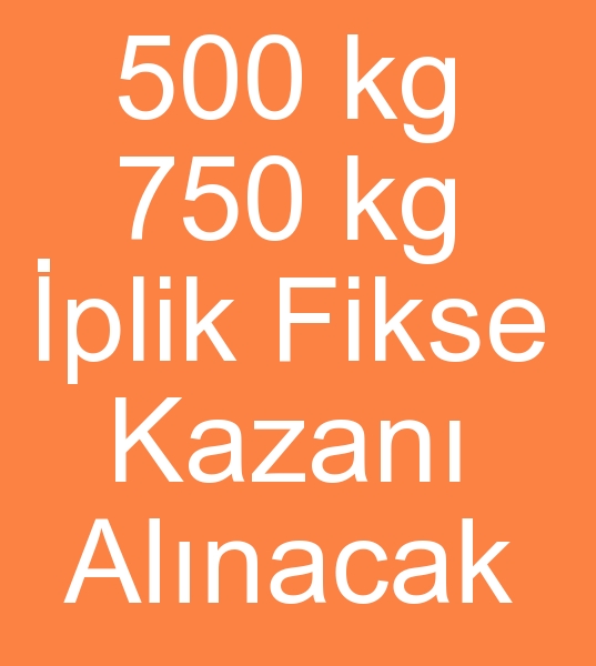 Satlk iplik fikse kazan arayanlar, kinci el fikse kazanlar arayanlar, Satlk fikse makinas arayanlar,