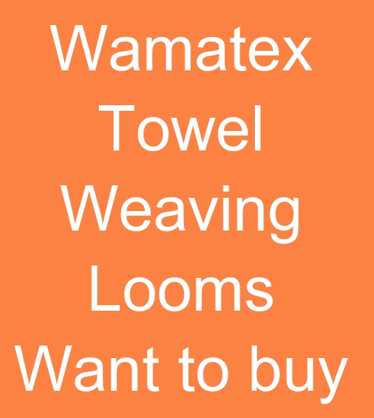 Those looking for towel weaving machines, Vamateks weaving machine, towel weaving machine,