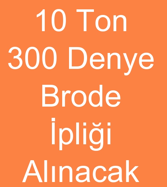 300 denye Brode iplikleri reticisi arayanlar, 300 Denye brode iplikleri imalats arayanlar, 