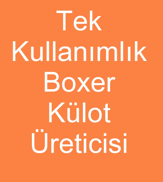 tek kullanmlk boxer imalats arayanlar, Tek kullanmlk boxer reticisi arayanlar