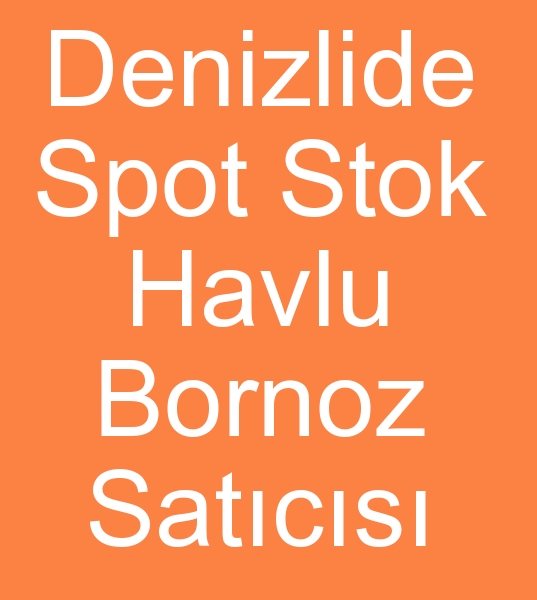 Denizlide HRA FAZLASI HAVLU, HRA FAZLASI BORNOZ SATICISIYIZ<br><br>Denizlide ihracat fazlas havlu ve hracat fazlas bornoz satyoruz<br><br>rn eitlerimiz<br>hra fazlas Havlular, hra fazlas bornoz, 100 pamuklu havlu,  ihra 
fazlas 1. kalite havlu,  ihra fazlas bornoz, hra fazlas el 
havlular,  ihra fazlas banyo havlular, hra fazlas ayak havlular, Jumbo 
halinde paketli havlular, 1.kalite havlular,  ihra fazlas bukle 
havlular,  hra fazlas kadife havlu,  hra fazlas jakarl havlu, hra fazlas ilemeli 
havlular,  hra fazlas nakl havlu, Parti mal havlu, Stok havlu, Spot havlu satcsyz