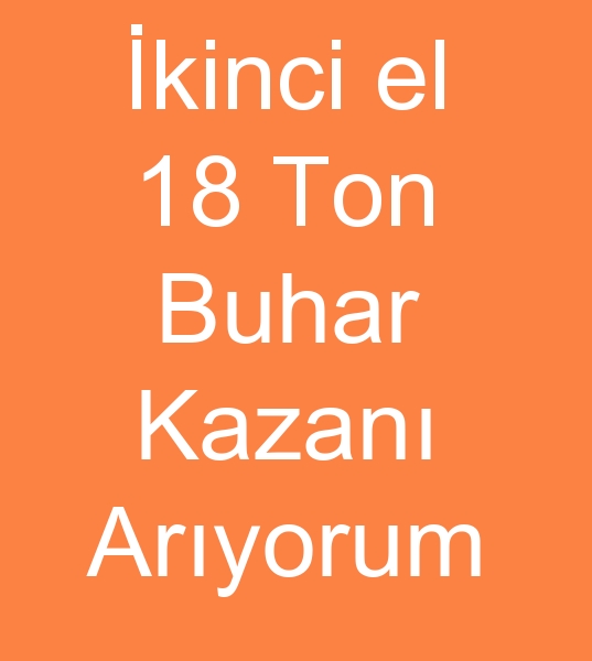 Saatte 18 ton buhar kazan arayanlar, Satlk buhar kazanlar arayanlar