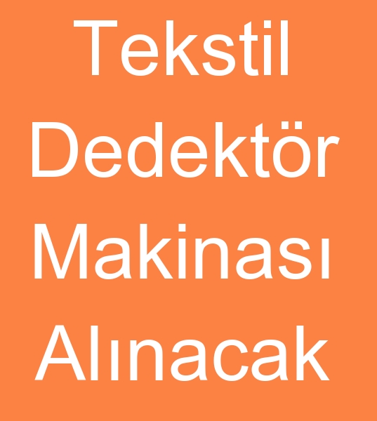 Tekstil dedektr alcs, Konfeksiyon dedektr arayanlar, Tekstil ine dedektr alcs,