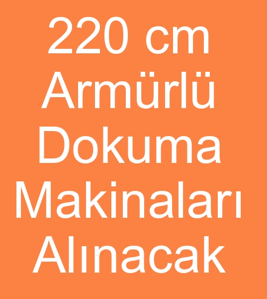 Satlk armrl dokuma makinalar, 220 cm armrl dokuma tezgahlar , 