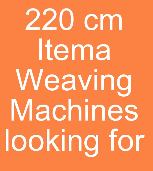 those looking for dobby weaving machines, those looking for 220 cm Itema weaving looms,