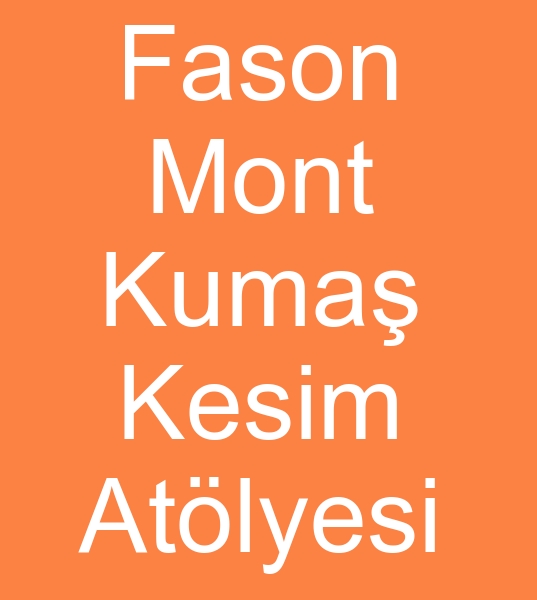 Fason mont kuma� kesim at�lyesi, Mont kuma� fason kesim at�lyesi