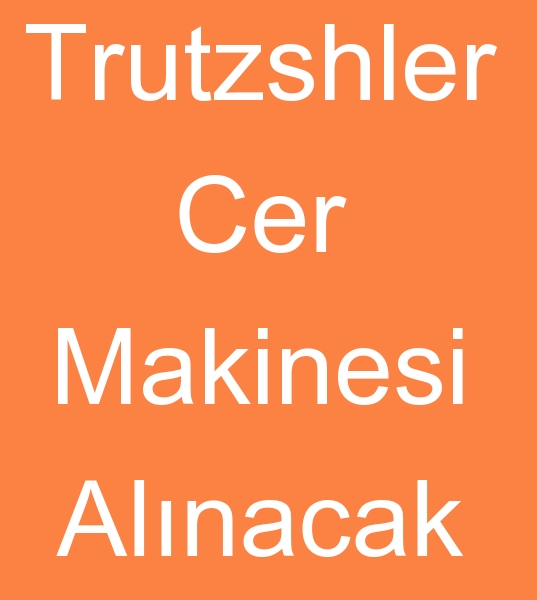 Satlk Trutzshler Cer makinesi, kinci el Trutzshler Cer makinalar arayanlar,