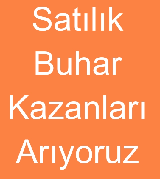  Satlk buhar kazan arayanlar, kinci el buhar kazanlar arayanlar,