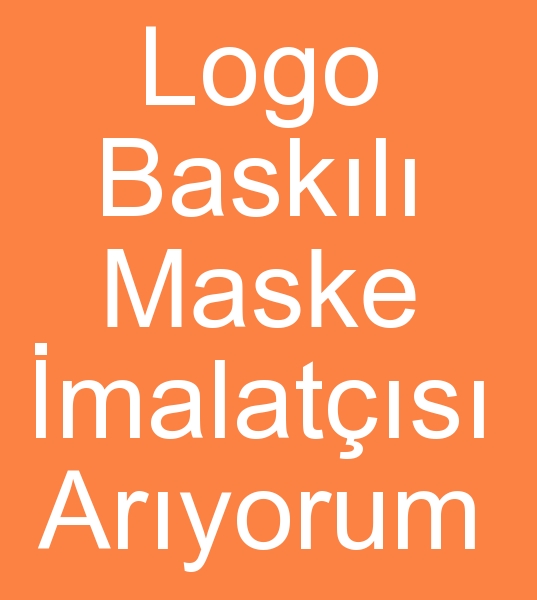 Tek kullanmlk maske imalats arayanlar, Logo baskl maske reticisi arayanlar